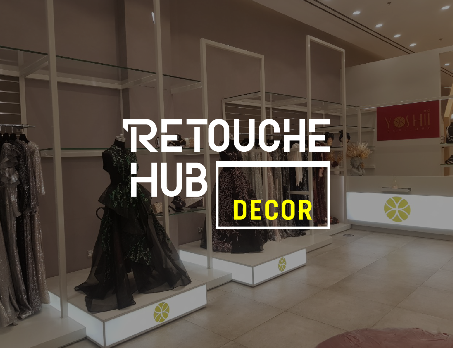 Retouche Hub Decor | Yoshii Boutique In Dubai